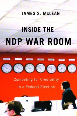 Inside the NDP War Room, by James S. McLean