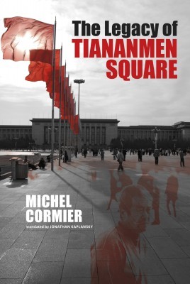The Legacy of Tiananmen Square, by Michel Cormier