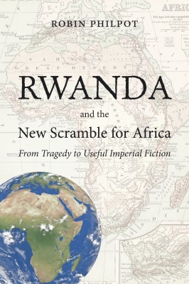 Rwanda and the New Scramble for Africa, by Robin Philpot