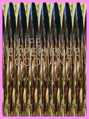 Life Experience Coolant, by Colin Fulton