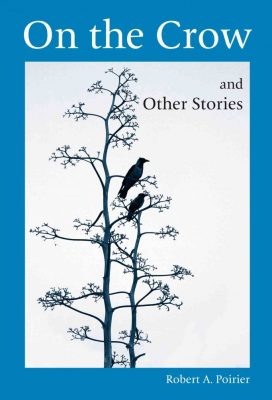 On the Crow and Other Stories, by Robert A. Poirier