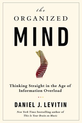 The Organized Mind, by Daniel J. Levitin