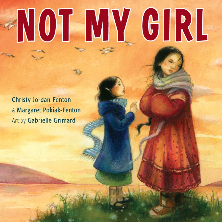 Not My Girl, by Christy Jordan-Fenton & Margaret Pokiak-Fenton