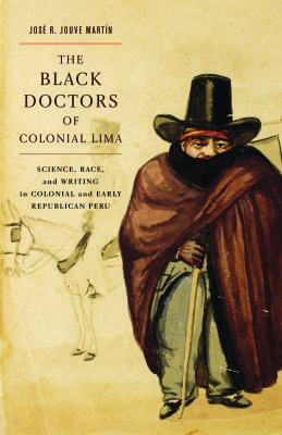 The Black Doctors of Colonial Lima, by José Ramón Jouve Martín