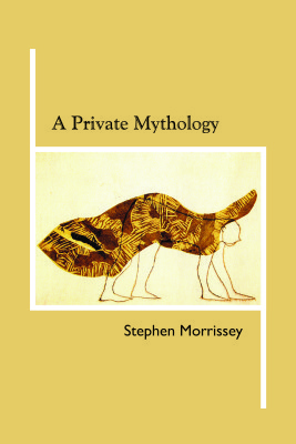 A Private Mythology, by Stephen Morrissey