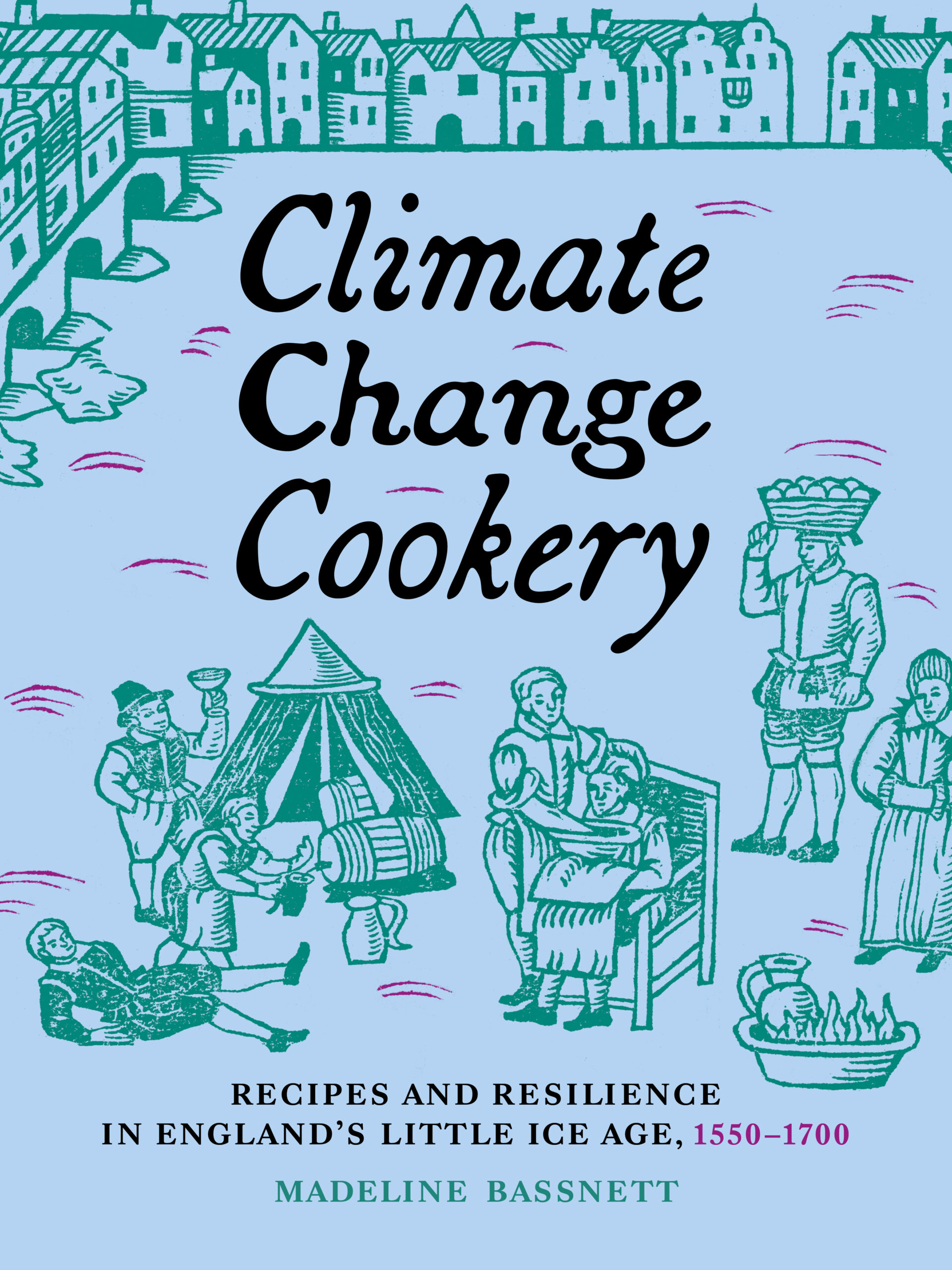 Climate Change Cookery: Recipes and Resilience in England’s Little Ice Age, 1550-1700